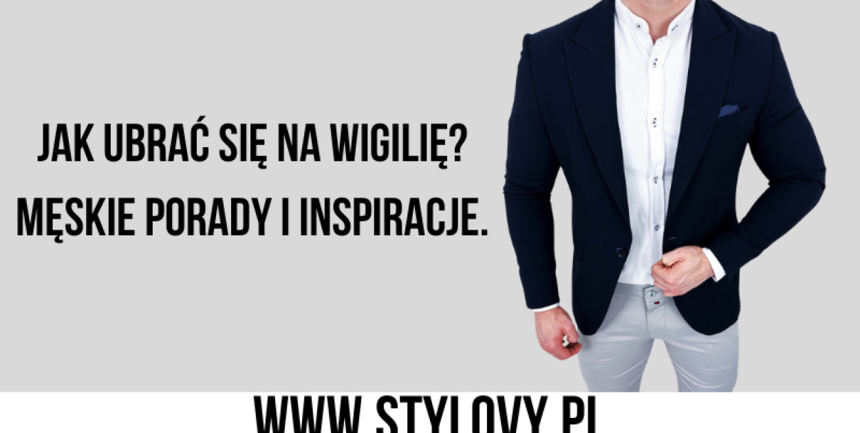 Jak ubrać się na Wigilię? Męskie porady i inspiracje.